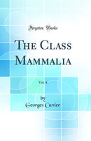 The Class Mammalia, Vol. 4 (Classic Reprint)