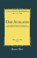 Das Ausland, Vol. 2: Ein Tagblatt für Kunde des Geistigen und Sittlichen Lebens der Völker; Juli-December 1829 (Classic Reprint)