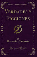 Verdades y Ficciones (Classic Reprint)
