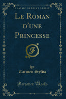 Le Roman d'une Princesse (Classic Reprint)