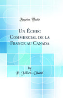 Un Échec Commercial de la France au Canada (Classic Reprint)