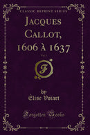 Jacques Callot, 1606 à 1637, Vol. 1 (Classic Reprint)