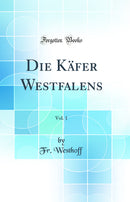 Die Käfer Westfalens, Vol. 1 (Classic Reprint)