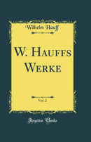 W. Hauffs Werke, Vol. 2 (Classic Reprint)