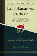 Luis Barahona de Soto: Estudio Biográfico, Bibliográfico y Crítico (Classic Reprint)