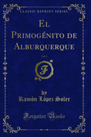 El Primogénito de Alburquerque, Vol. 3 (Classic Reprint)