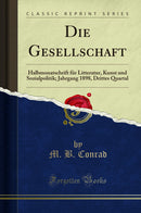 Die Gesellschaft: Halbmonatschrift für Litteratur, Kunst und Sozialpolitik; Jahrgang 1898, Drittes Quartal (Classic Reprint)
