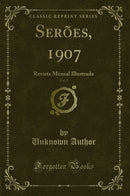 Serões, 1907, Vol. 5: Revista Mensal Illustrada (Classic Reprint)
