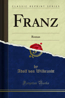 Franz: Roman (Classic Reprint)