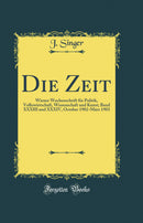 Die Zeit: Wiener Wochenschrift für Politik, Volkswirtschaft, Wissenschaft und Kunst; Band XXXIII und XXXIV, October 1902-März 1903 (Classic Reprint)