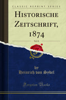 Historische Zeitschrift, 1874, Vol. 31 (Classic Reprint)