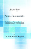 Armen-Pharmakopöe: Zugleich eine Auswahl Bewährter Arzneimittel und Arzneiformeln (Classic Reprint)