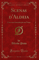 Scenas d'Aldeia: Com uma Introducção em Verso (Classic Reprint)