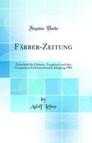 Färber-Zeitung: Zeitschrift für Färberei, Zeugdruck und den Gesammten Farbenverbrauch; Jahrgang 1902 (Classic Reprint)