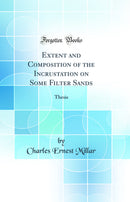 Extent and Composition of the Incrustation on Some Filter Sands: Thesis (Classic Reprint)