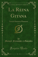 La Reina Gitana, Vol. 2: Novela Histórica Flamenca (Classic Reprint)