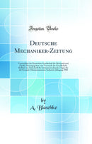 Deutsche Mechaniker-Zeitung: Vereinsblatt der Deutschen Gesellschaft für Mechanik und Optik, Herausgegeben vom Vorstande der Gesellschaft; Beiblatt zur Zeitschrift für Instrumentenkunde; Organ für die Gesamte Glasinstrumenten-Industrie; Jahrgang 1910