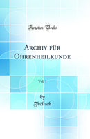 Archiv für Ohrenheilkunde, Vol. 1 (Classic Reprint)