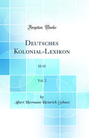 Deutsches Kolonial-Lexikon, Vol. 2: H-O (Classic Reprint)