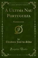 A Ultima Nau Portugueza: Reminiscencias (Classic Reprint)