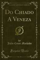 Do Chiado A Veneza (Classic Reprint)