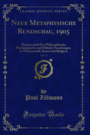 Neue Metaphysische Rundschau, 1905, Vol. 12: Monatsschrift Fur Philosophische, Psychologische und Okkulte Forschungen in Wissenschaft, Kunst und Religion (Classic Reprint)