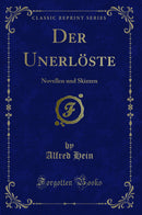 Der Unerlöste: Novellen und Skizzen (Classic Reprint)