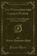 Die Passagiere der Leeren Plätze: Ein Buch in 14 Erzählungen und Einem Vorspiel (Classic Reprint)