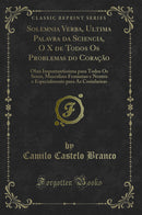 Solemnia Verba, Ultima Palavra da Sciencia, O X de Todos Os Problemas do Coração: Obra Importantissima para Todos Os Sexos, Masculino Feminino e Neutro e Especialmente para As Cosinheiras (Classic Reprint)