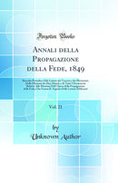 Annali della Propagazione della Fede, 1849, Vol. 21: Raccolta Periodica Dele Lettere dei Vescovi e dei Missionari, Delle Missioni dei Due Mondi, e di Tutti I Documenti Relativi Alle Missioni Dell' Opera della Propagazione della Fede; Che Forma IL Seguito 
