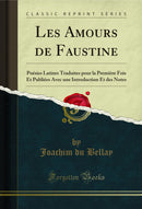 Les Amours de Faustine: Poésies Latines Traduites pour la Première Fois Et Publiées Avec une Introduction Et des Notes (Classic Reprint)