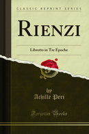 Rienzi: Libretto in Tre Epoche (Classic Reprint)