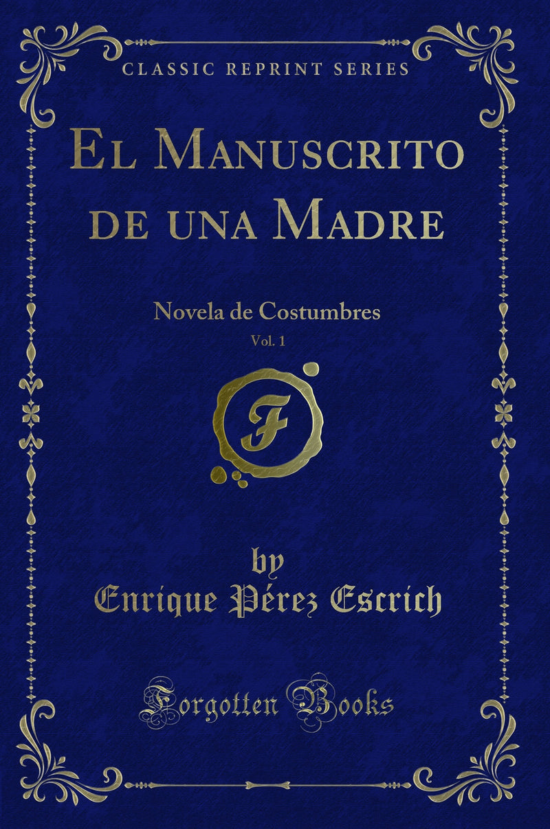 El Manuscrito de una Madre, Vol. 1: Novela de Costumbres (Classic Reprint)