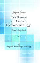 The Review of Applied Entomology, 1930, Vol. 18: Series A: Agricultural (Classic Reprint)