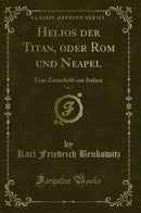 Helios der Titan, oder Rom und Neapel, Vol. 3: Eine Zeitschrift aus Italien (Classic Reprint)