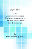Die Versteinerungen der Eisenerzformation von Deutsch-Lothringen und Luxemburg (Classic Reprint)