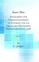 Zeitschrift für Vermessungswesen im Auftrage und als Organ des Deutschen Geometervereins, 1908, Vol. 37 (Classic Reprint)