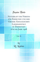 Notizblatt des Vereins für Erdkunde und der Grossh. Geologischen Landesanstalt zu Darmstadt für das Jahr 1908, Vol. 29 (Classic Reprint)