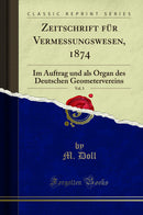 Zeitschrift für Vermessungswesen, 1874, Vol. 3: Im Auftrag und als Organ des Deutschen Geometervereins (Classic Reprint)
