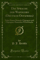 Die Sprache der Wapogoro (Deutsch-Ostafrika): Nebst Einem Deutsch-Chipogoro und Chipogoro-Deutschen Wörterbuche (Classic Reprint)