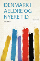 Denmark I Aeldre Og Nyere Tid Volume 2-3