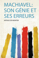 Machiavel: Son Génie Et Ses Erreurs 