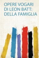 Opere Vogari Di Leon Batt: Della Famiglia 