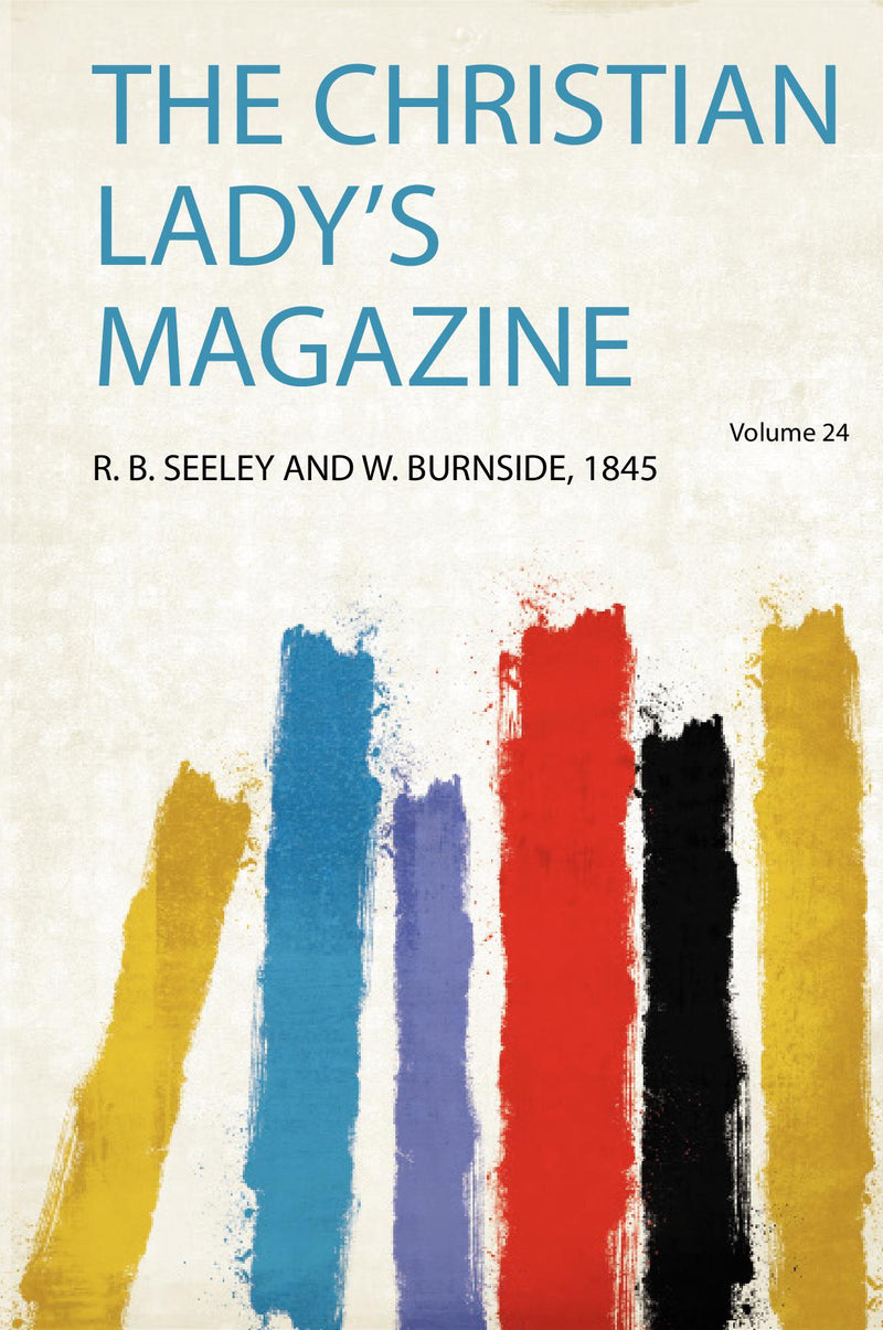 The Christian Lady's Magazine Volume 24