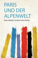 Paris und Der Alpenwelt 
