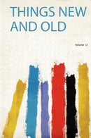 Things New and Old Volume 12
