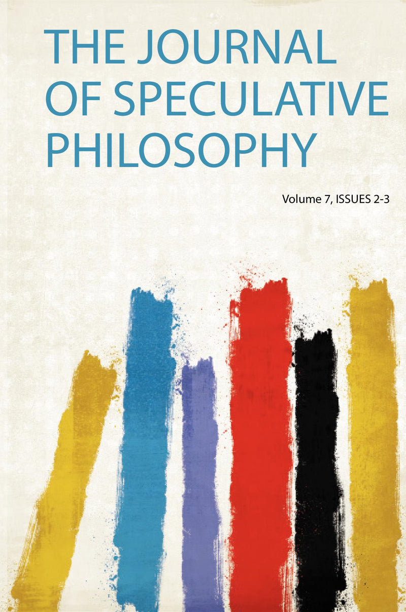 The Journal of Speculative Philosophy Volume 7, Issues 2-3