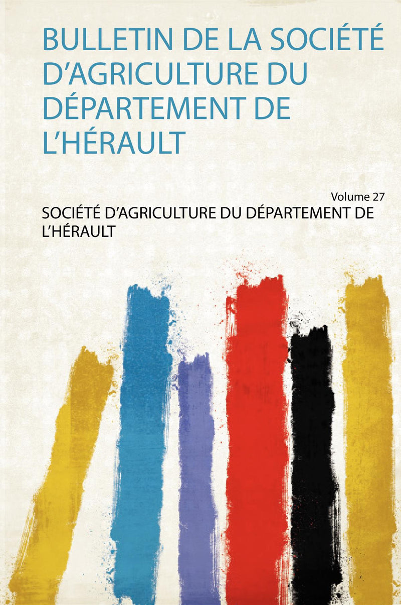 Bulletin De La Société D'agriculture Du Département De L'hérault Volume 27