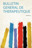 Bulletin General De Therapeutique Volume 5-6