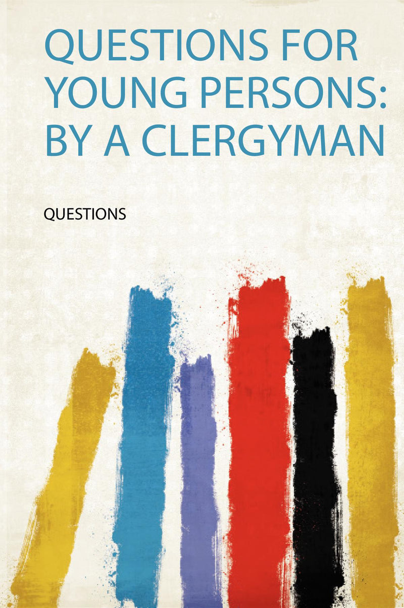 Questions for Young Persons: by a Clergyman 